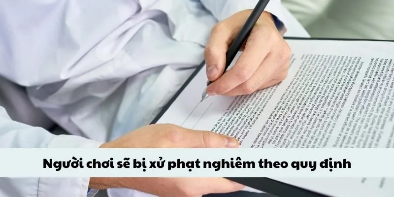 Người chơi sẽ bị xử phạt nghiêm theo quy định