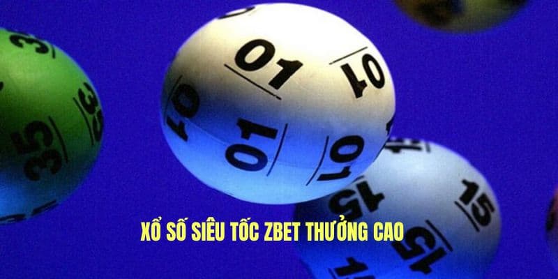 Xổ số Siêu Tốc ZBET thưởng khủng