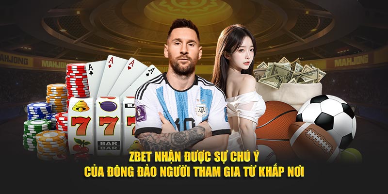 Zbet nhận được sự chú ý của đông đảo người tham gia từ khắp nơi