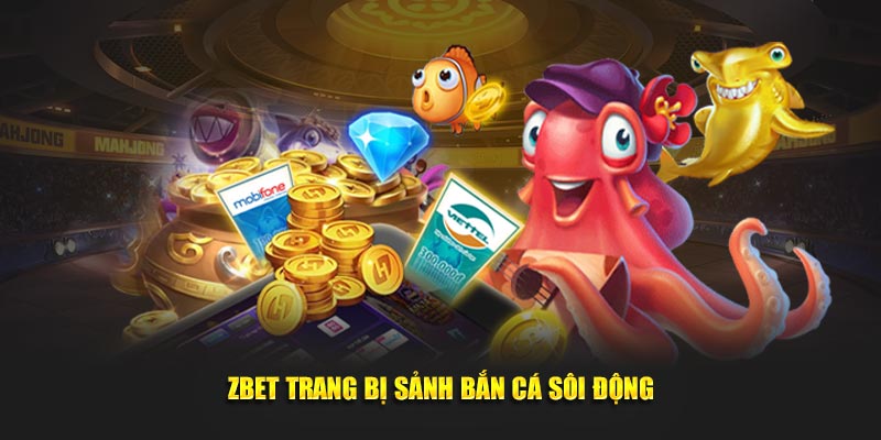 Zbet trang bị sảnh bắn cá sôi động