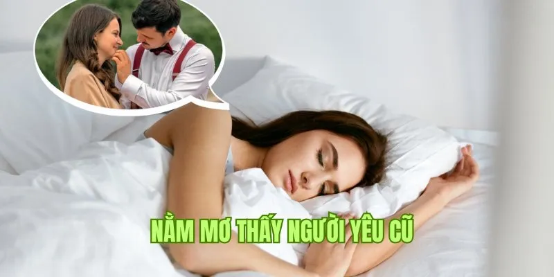 Giải đáp mơ thấy người yêu cũ phản ánh tâm lý của bạn